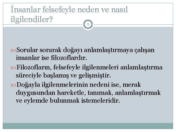 İnsanlar felsefeyle neden ve nasıl ilgilendiler? 6 Sorular sorarak doğayı anlamlaştırmaya çalışan insanlar ise