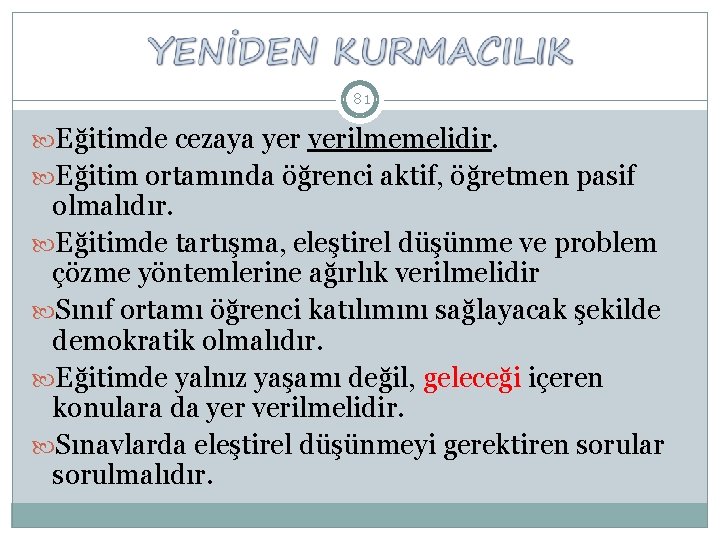 81 Eğitimde cezaya yer verilmemelidir. Eğitim ortamında öğrenci aktif, öğretmen pasif olmalıdır. Eğitimde tartışma,