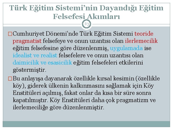 Türk Eğitim Sistemi’nin Dayandığı Eğitim Felsefesi Akımları 83 �Cumhuriyet Dönemi’nde Türk Eğitim Sistemi teoride