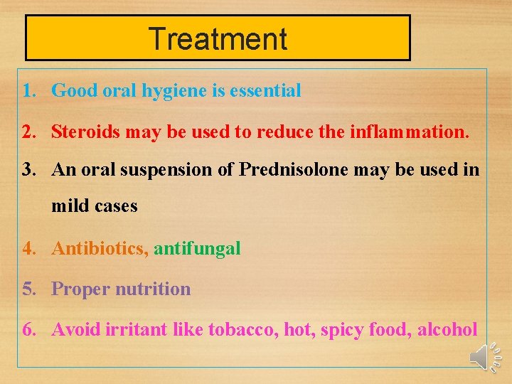 Treatment 1. Good oral hygiene is essential 2. Steroids may be used to reduce Treatment 1. Good oral hygiene is essential 2. Steroids may be used to reduce