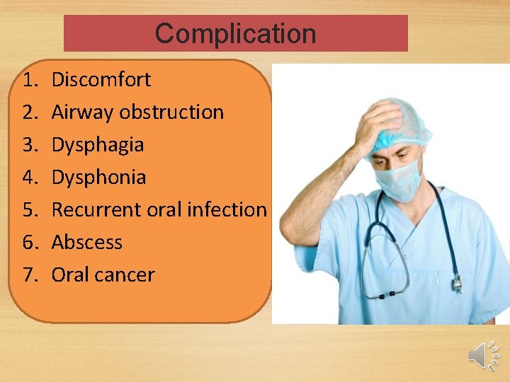 Complication 1. 2. 3. 4. 5. 6. 7. Discomfort Airway obstruction Dysphagia Dysphonia Recurrent Complication 1. 2. 3. 4. 5. 6. 7. Discomfort Airway obstruction Dysphagia Dysphonia Recurrent