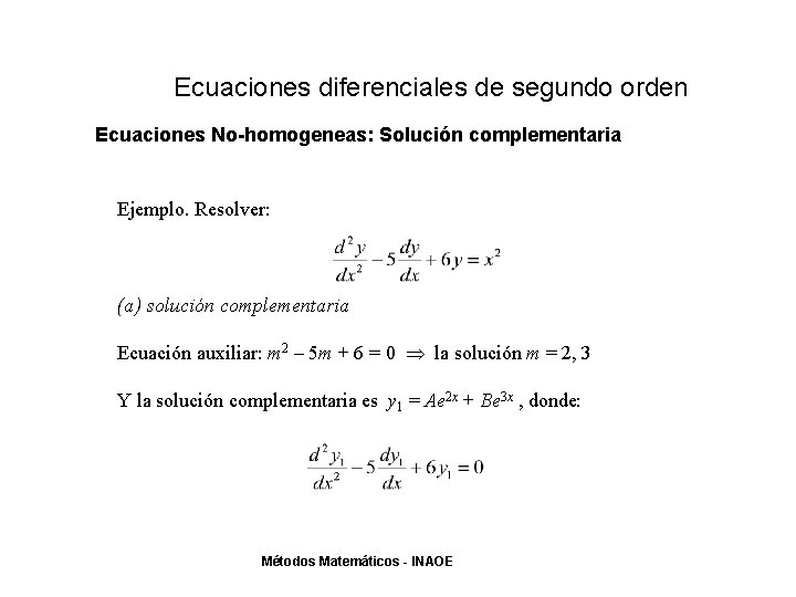 Ecuaciones diferenciales de segundo orden Ecuaciones No-homogeneas: Solución complementaria Ejemplo. Resolver: (a) solución complementaria