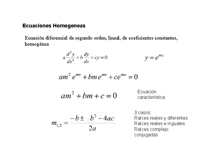 Ecuaciones Homogeneas Ecuación diferencial de segundo orden, lineal, de coeficientes constantes, homogénea Ecuación característica