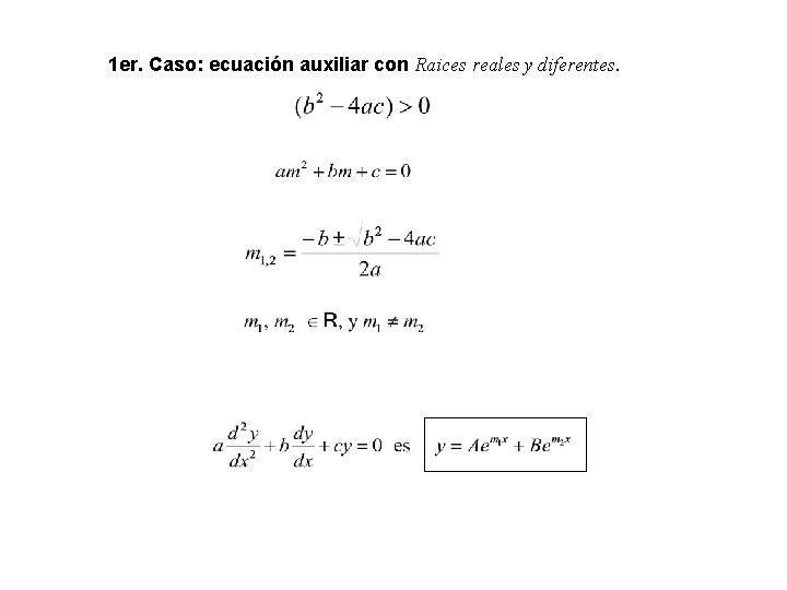 1 er. Caso: ecuación auxiliar con Raices reales y diferentes. 