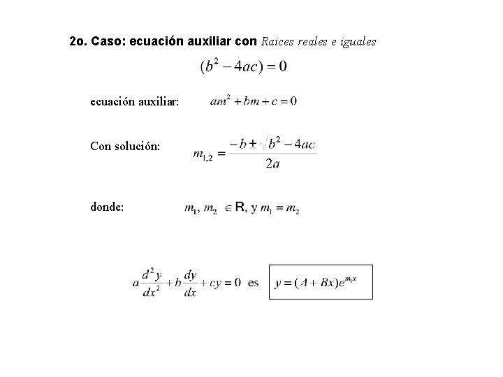 2 o. Caso: ecuación auxiliar con Raices reales e iguales ecuación auxiliar: Con solución: