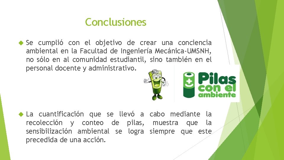 Conclusiones Se cumplió con el objetivo de crear una conciencia ambiental en la Facultad