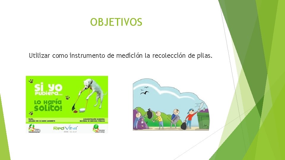 OBJETIVOS Utilizar como instrumento de medición la recolección de pilas. 