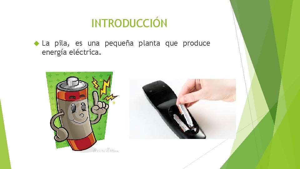 INTRODUCCIÓN La pila, es una pequeña planta que produce energía eléctrica. 