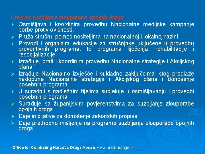 Ured za suzbijanje zlouporabe opojnih droga Ø Osmišljava i koordinira provedbu Nacionalne medijske kampanje