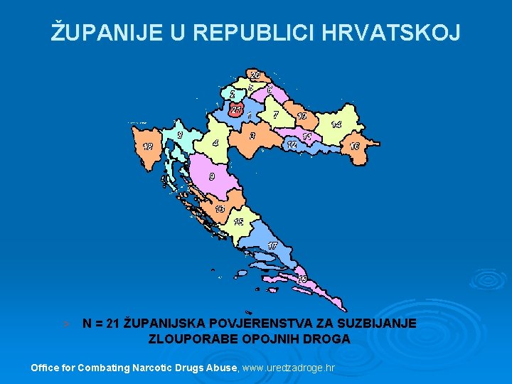 ŽUPANIJE U REPUBLICI HRVATSKOJ > N = 21 ŽUPANIJSKA POVJERENSTVA ZA SUZBIJANJE ZLOUPORABE OPOJNIH