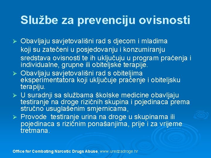 Službe za prevenciju ovisnosti Ø Ø Obavljaju savjetovališni rad s djecom i mladima koji