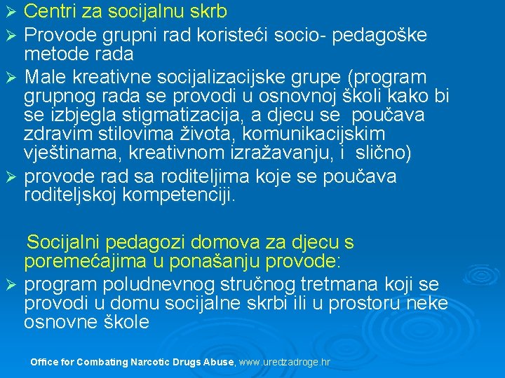 Centri za socijalnu skrb Provode grupni rad koristeći socio- pedagoške metode rada Ø Male