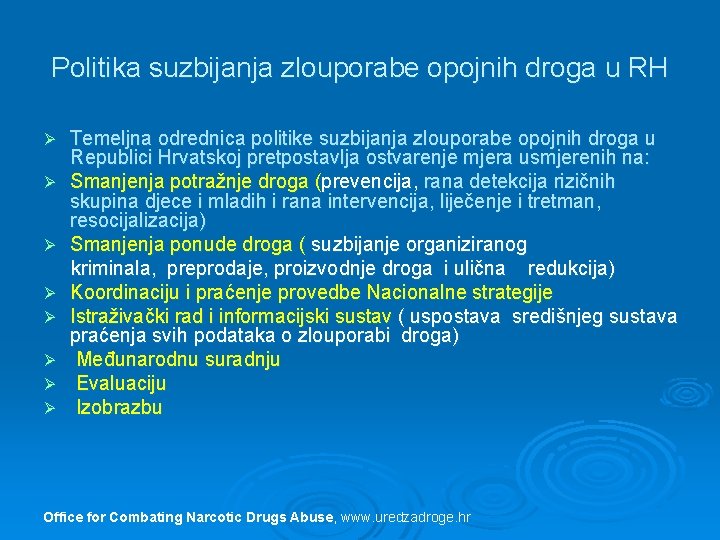 Politika suzbijanja zlouporabe opojnih droga u RH Ø Ø Ø Ø Temeljna odrednica politike