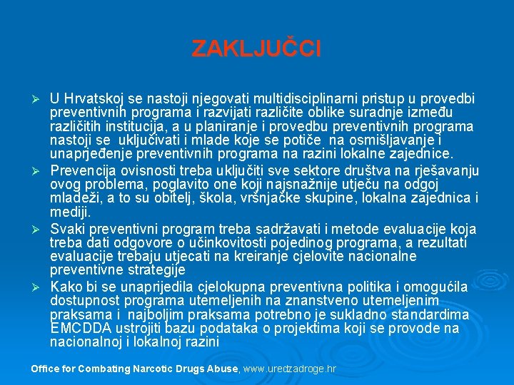 ZAKLJUČCI Ø Ø U Hrvatskoj se nastoji njegovati multidisciplinarni pristup u provedbi preventivnih programa