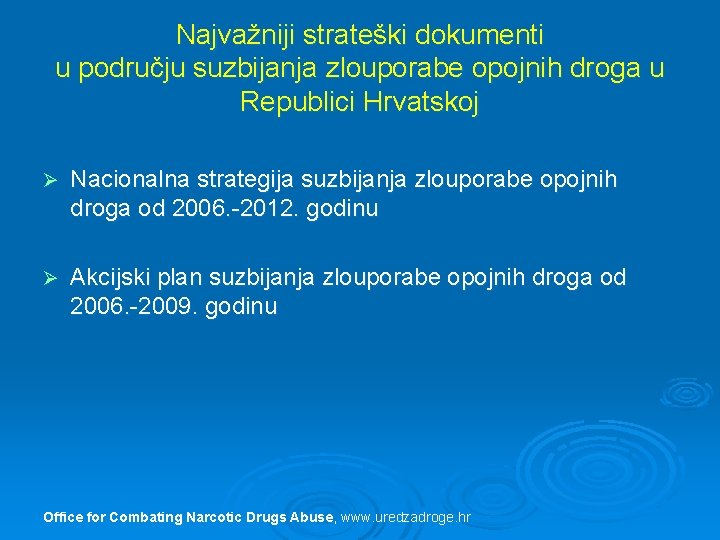 Najvažniji strateški dokumenti u području suzbijanja zlouporabe opojnih droga u Republici Hrvatskoj Ø Nacionalna