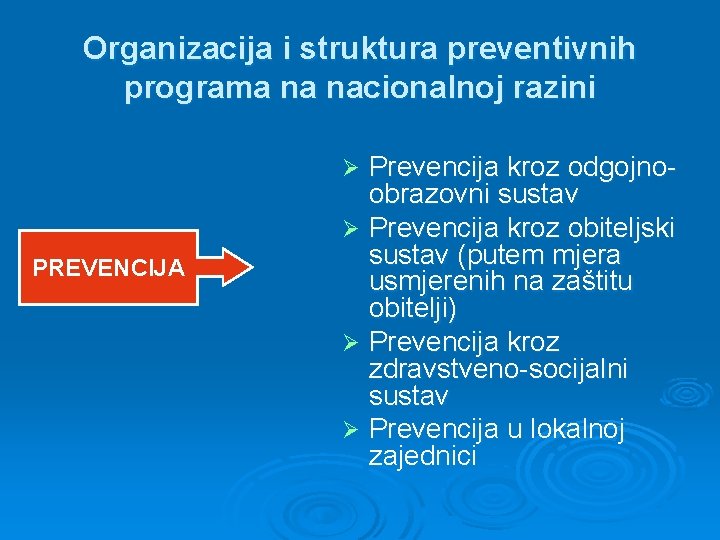 Organizacija i struktura preventivnih programa na nacionalnoj razini Prevencija kroz odgojnoobrazovni sustav Ø Prevencija