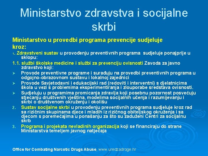 Ministarstvo zdravstva i socijalne skrbi Ministarstvo u provedbi programa prevencije sudjeluje kroz: . Zdravstveni