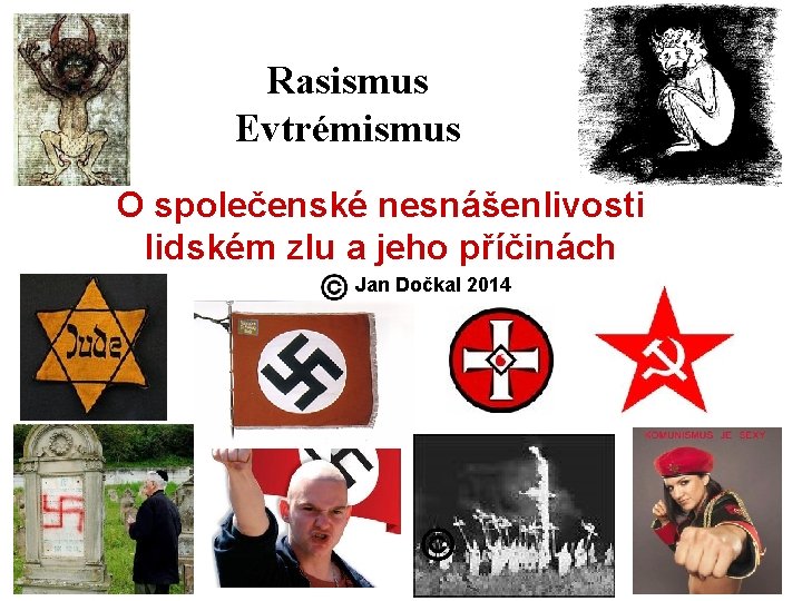 Rasismus Evtrémismus O společenské nesnášenlivosti lidském zlu a jeho příčinách Jan Dočkal 2014 