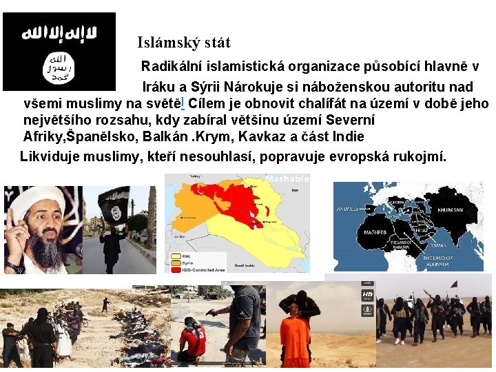 Islámský stát Radikální islamistická organizace působící hlavně v Iráku a Sýrii Nárokuje si náboženskou