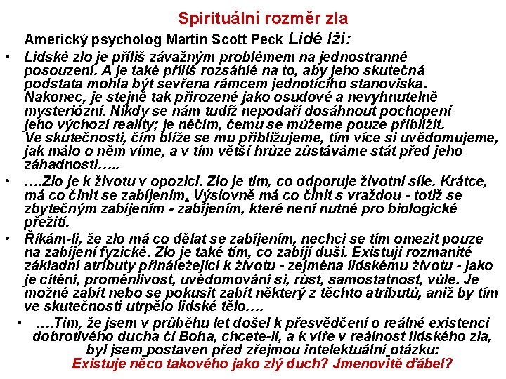  Spirituální rozměr zla Americký psycholog Martin Scott Peck Lidé lži: • Lidské zlo