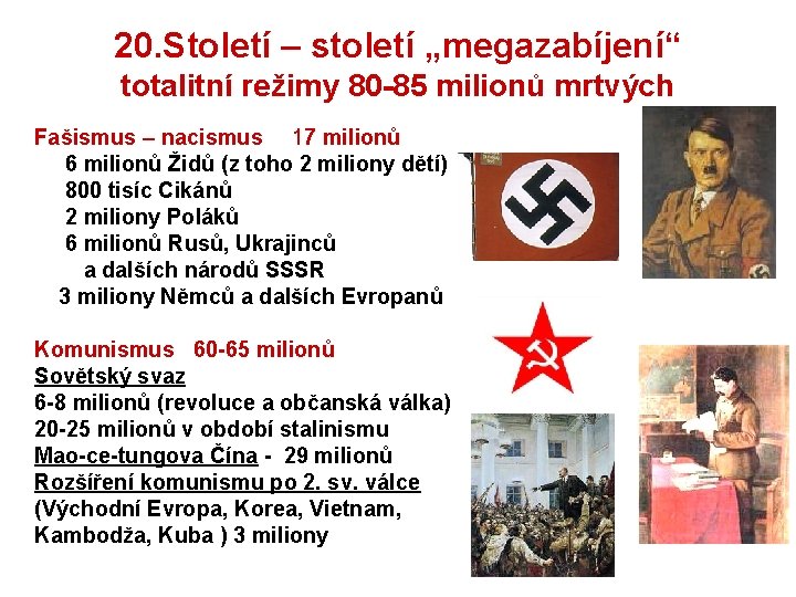 20. Století – století „megazabíjení“ totalitní režimy 80 -85 milionů mrtvých Fašismus – nacismus