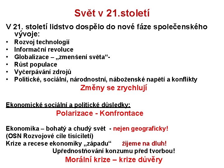 Svět v 21. století V 21. století lidstvo dospělo do nové fáze společenského vývoje: