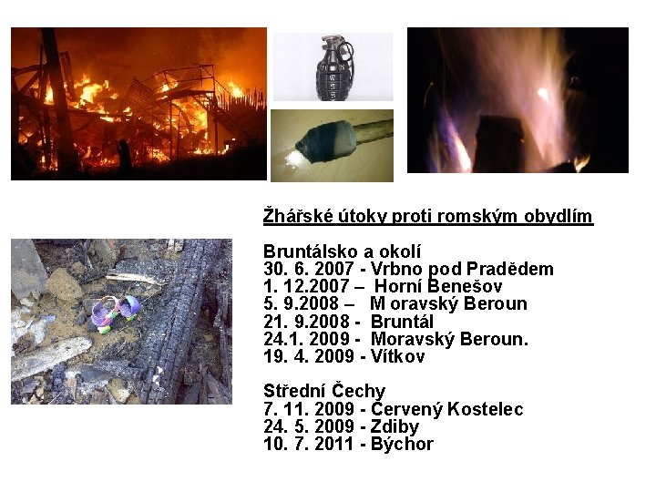 Žhářské útoky proti romským obydlím Bruntálsko a okolí 30. 6. 2007 - Vrbno pod