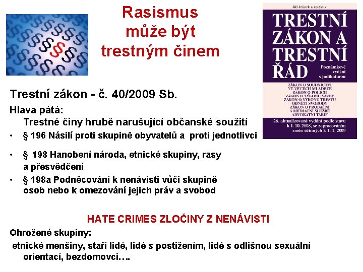 Rasismus může být trestným činem Trestní zákon - č. 40/2009 Sb. Hlava pátá: Trestné