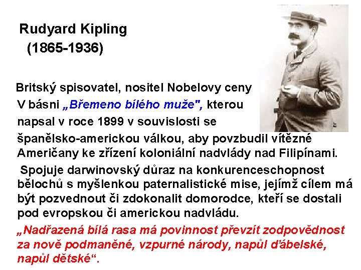  Rudyard Kipling (1865 -1936) Britský spisovatel, nositel Nobelovy ceny V básni „Břemeno bílého