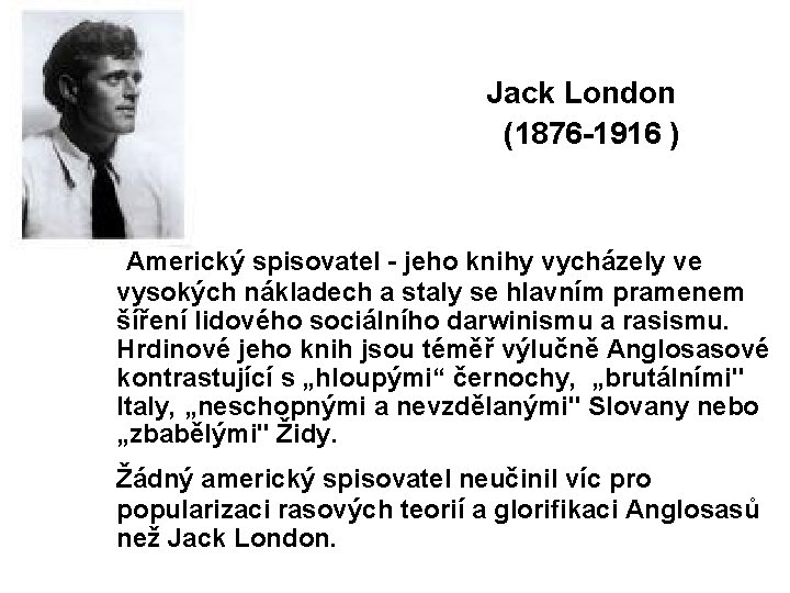  Jack London (1876 -1916 ) Americký spisovatel - jeho knihy vycházely ve vysokých