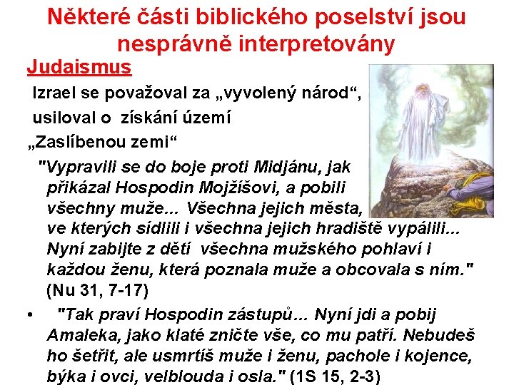 Některé části biblického poselství jsou nesprávně interpretovány Judaismus Izrael se považoval za „vyvolený národ“,