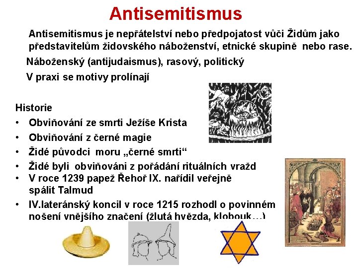 Antisemitismus je nepřátelství nebo předpojatost vůči Židům jako představitelům židovského náboženství, etnické skupině nebo