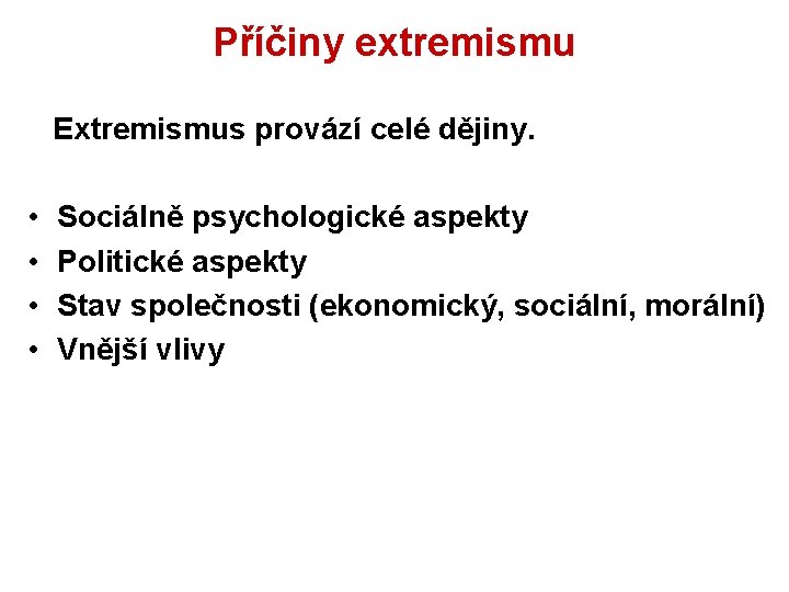 Příčiny extremismu Extremismus provází celé dějiny. • • Sociálně psychologické aspekty Politické aspekty Stav