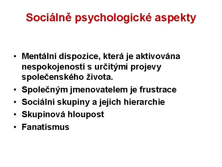 Sociálně psychologické aspekty • Mentální dispozice, která je aktivována nespokojeností s určitými projevy společenského