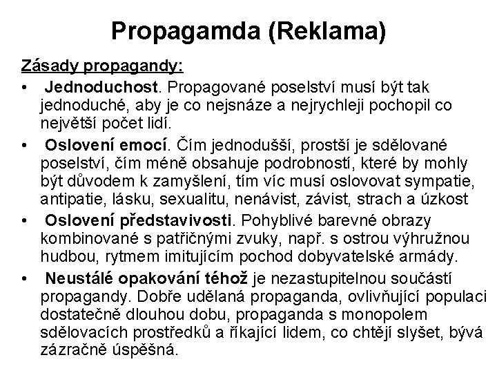 Propagamda (Reklama) Zásady propagandy: • Jednoduchost. Propagované poselství musí být tak jednoduché, aby je