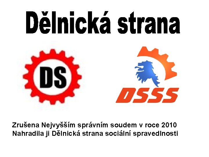 Zrušena Nejvyšším správním soudem v roce 2010 Nahradila ji Dělnická strana sociální spravedlnosti 