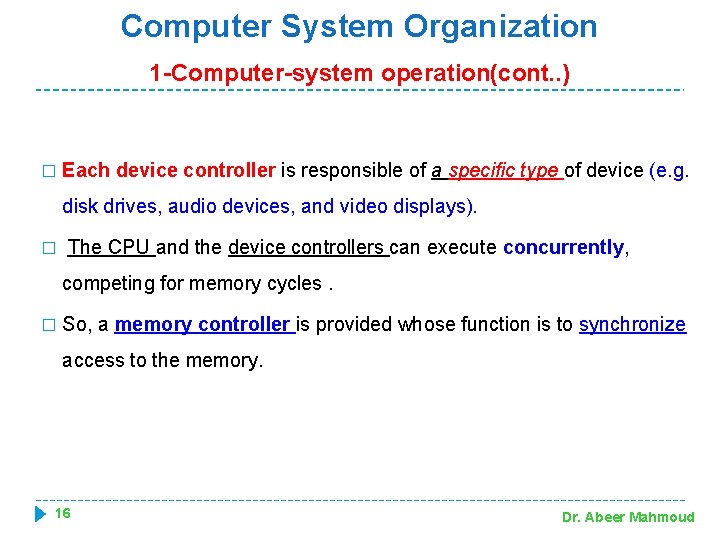 Computer System Organization 1 -Computer-system operation(cont. . ) � Each device controller is responsible