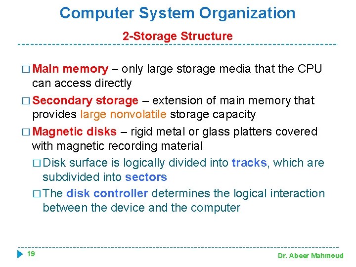 Computer System Organization 2 -Storage Structure � Main memory – only large storage media