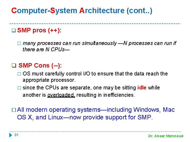 Computer-System Architecture (cont. . ) q SMP � pros (++): many processes can run