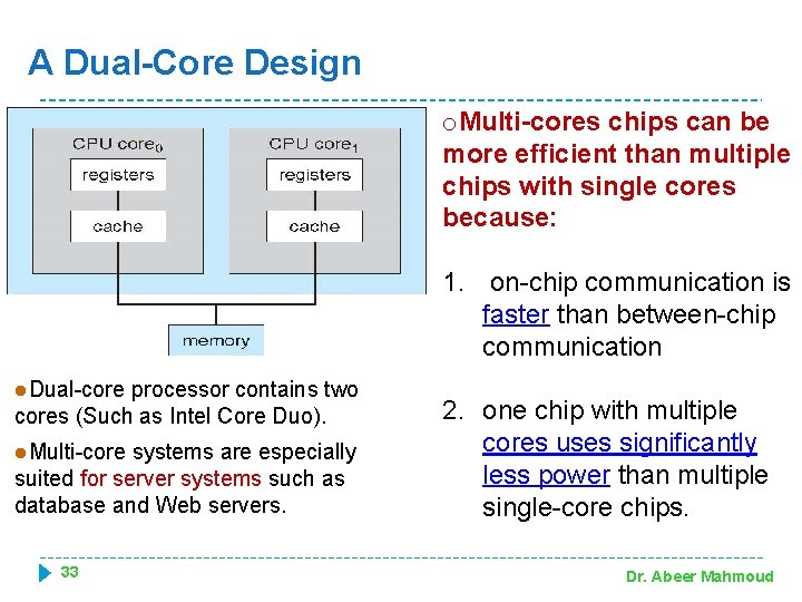 A Dual-Core Design o. Multi-cores chips can be more efficient than multiple chips with