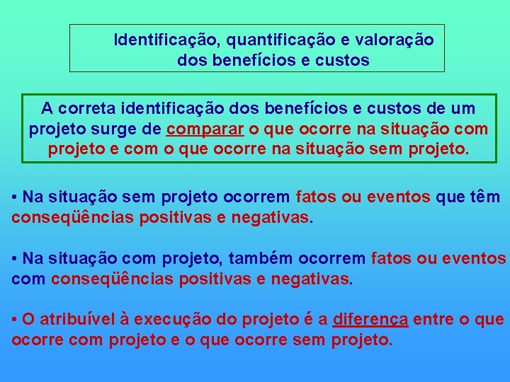Identificação, quantificação e valoração dos benefícios e custos A correta identificação dos benefícios Identificação, quantificação e valoração dos benefícios e custos A correta identificação dos benefícios
