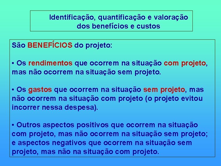  Identificação, quantificação e valoração dos benefícios e custos São BENEFÍCIOS do projeto: •