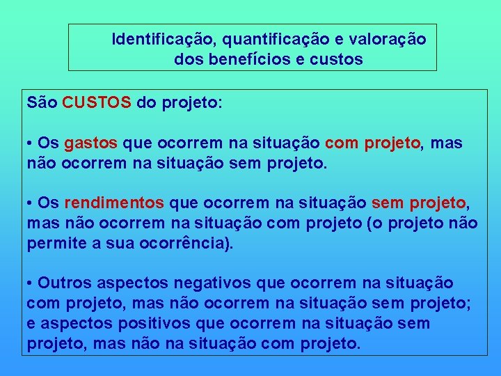  Identificação, quantificação e valoração dos benefícios e custos São CUSTOS do projeto: •