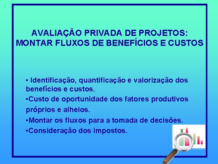 AVALIAÇÃO PRIVADA DE PROJETOS: MONTAR FLUXOS DE BENEFÍCIOS E CUSTOS • Identificação, quantificação e