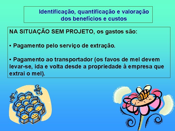 Identificação, quantificação e valoração dos benefícios e custos NA SITUAÇÃO SEM PROJETO, os Identificação, quantificação e valoração dos benefícios e custos NA SITUAÇÃO SEM PROJETO, os