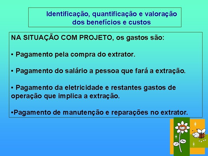  Identificação, quantificação e valoração dos benefícios e custos NA SITUAÇÃO COM PROJETO, os