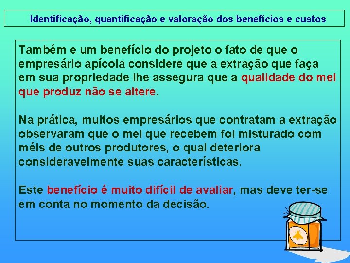 Identificação, quantificação e valoração dos benefícios e custos Também e um benefício do Identificação, quantificação e valoração dos benefícios e custos Também e um benefício do