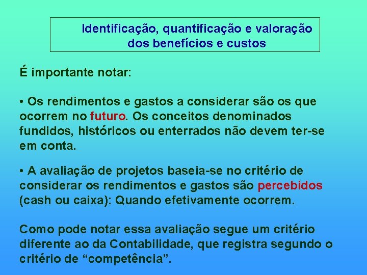  Identificação, quantificação e valoração dos benefícios e custos É importante notar: • Os