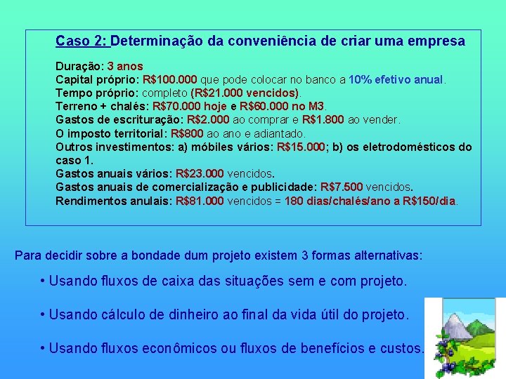 Caso 2: Determinação da conveniência de criar uma empresa Duração: 3 anos Capital próprio: