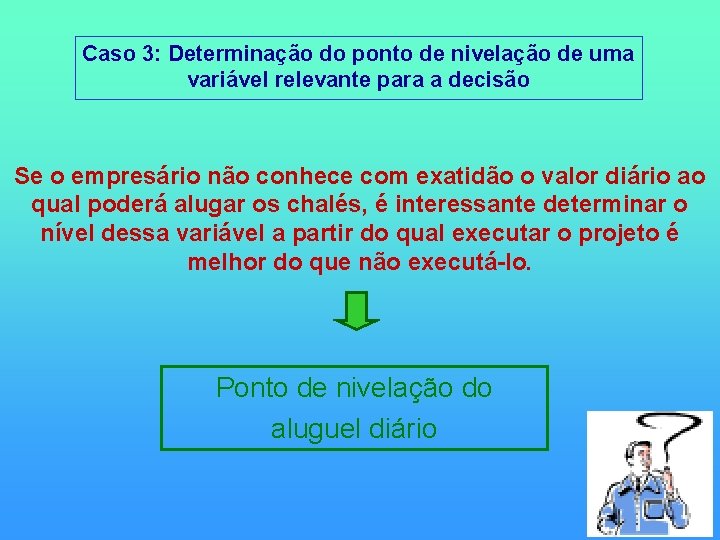 Caso 3: Determinação do ponto de nivelação de uma variável relevante para a decisão